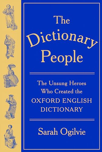 The Dictionary People: The Unsung Heroes Who Created the Oxford English Dictionary by Sarah Ogilvie