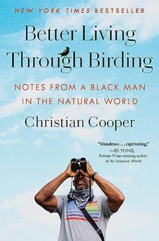 Better Living Through Birding: Notes from a Black Man in the Natural World by Christian Cooper
