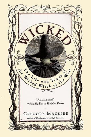 Wicked: The Life and Times of the Wicked Witch of the West by Gregory Maguire