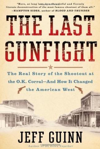 The Shootout at the O.K. Corral  The Last Gunfight: The Real Story of the Shootout at the O.K. Corral - and How It Changed the American West by Jeff Guinn