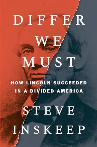 Differ We Must: How Lincoln Succeeded in a Divided America by Steve Inskeep